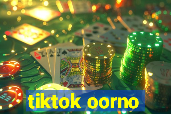 tiktok oorno