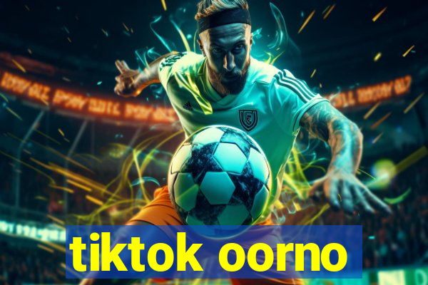tiktok oorno