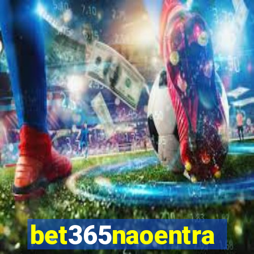 bet365naoentra