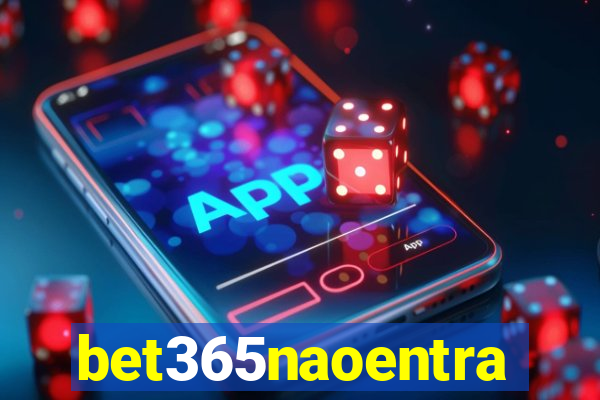 bet365naoentra
