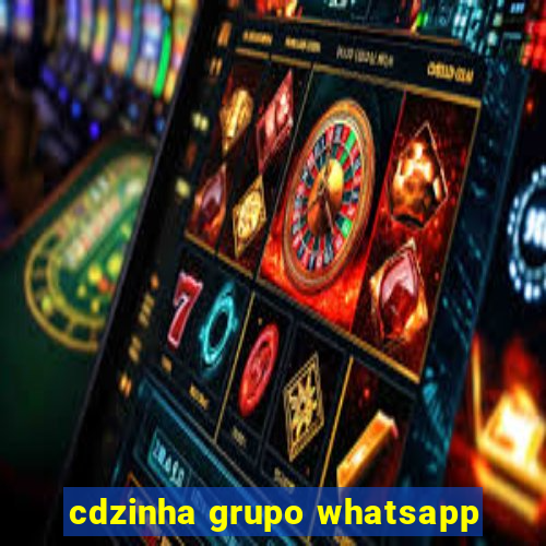 cdzinha grupo whatsapp