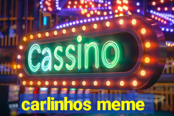 carlinhos meme