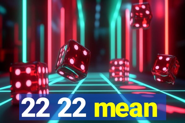 22 22 mean