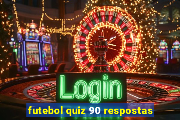 futebol quiz 90 respostas