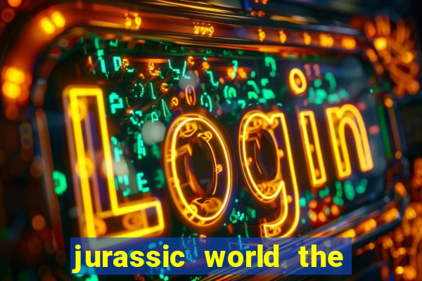 jurassic world the game dinheiro infinito