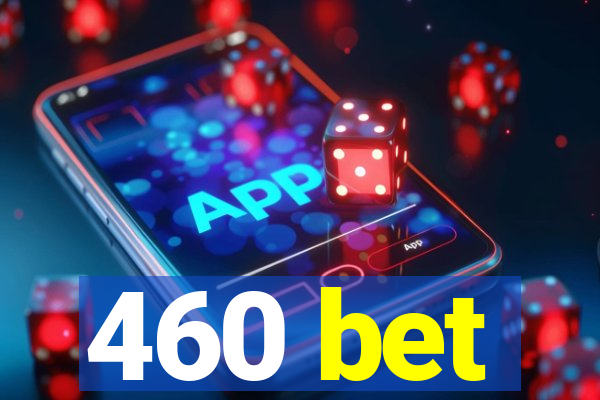 460 bet