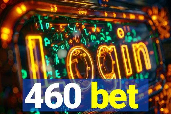 460 bet