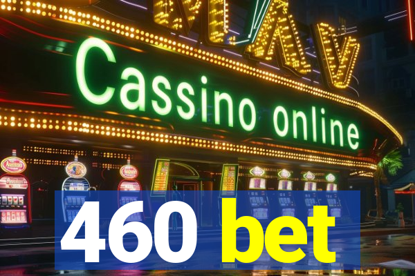460 bet