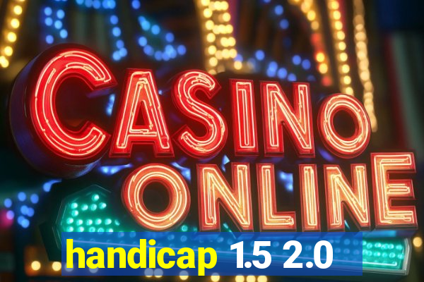 handicap 1.5 2.0