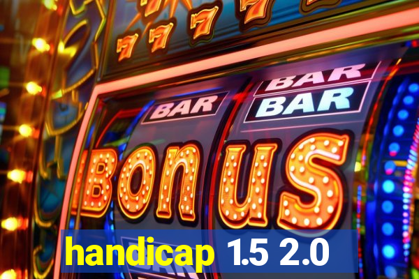handicap 1.5 2.0