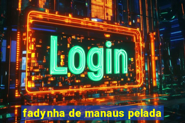 fadynha de manaus pelada