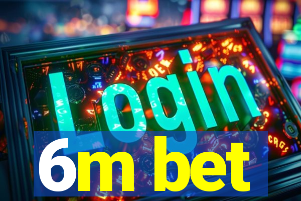 6m bet