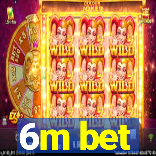 6m bet
