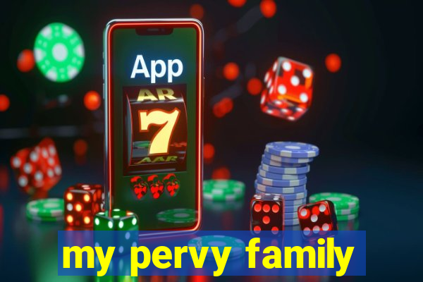 my pervy family