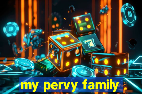 my pervy family