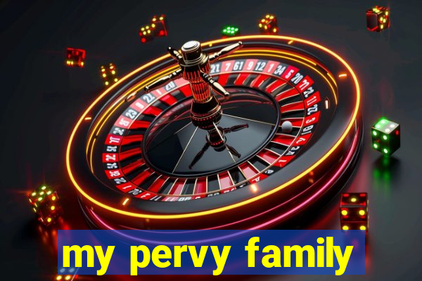 my pervy family