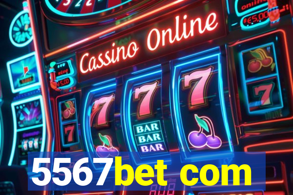 5567bet com