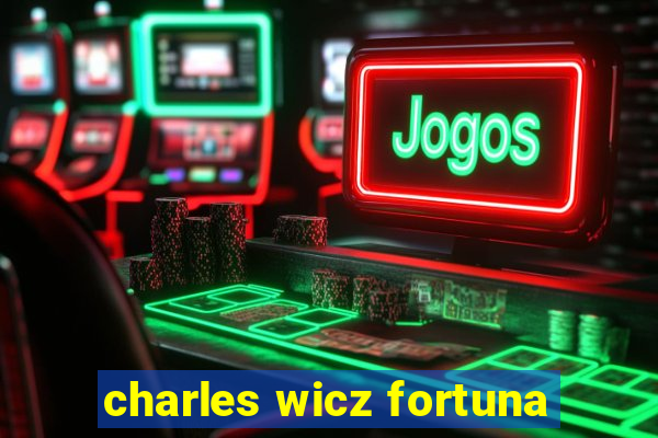 charles wicz fortuna