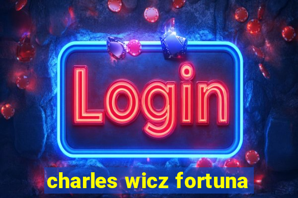 charles wicz fortuna