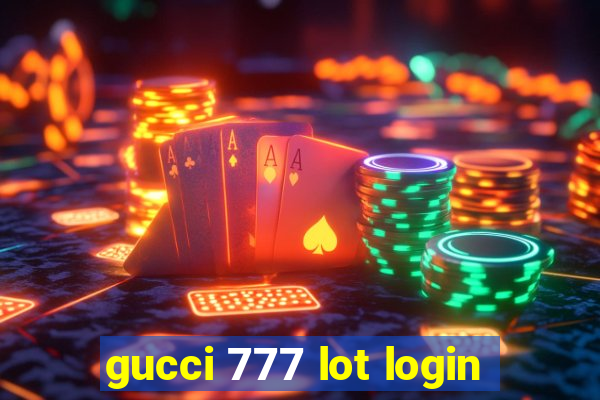 gucci 777 lot login