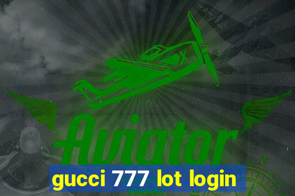 gucci 777 lot login