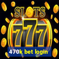 470k bet login