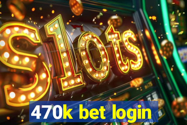 470k bet login