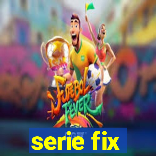 serie fix
