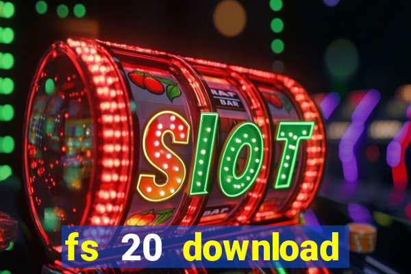 fs 20 download grátis dinheiro infinito