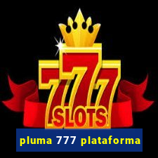 pluma 777 plataforma