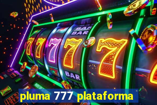pluma 777 plataforma