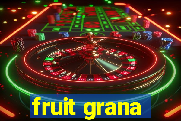 fruit grana