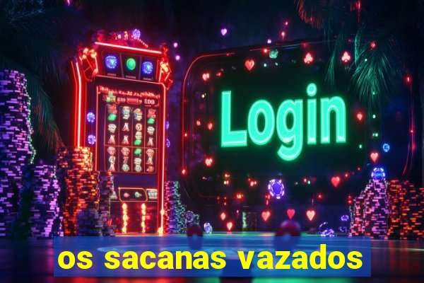 os sacanas vazados