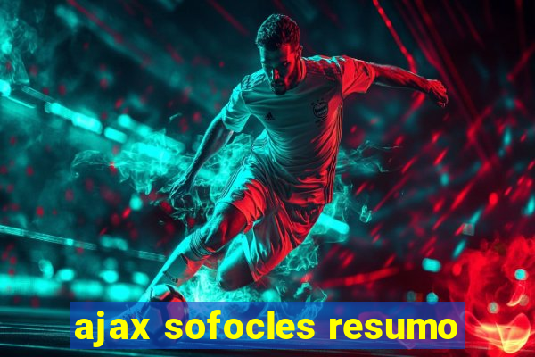 ajax sofocles resumo