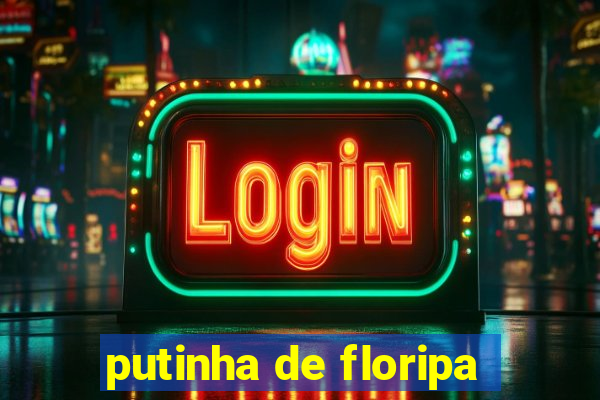 putinha de floripa