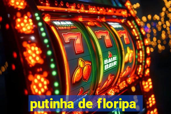 putinha de floripa