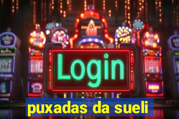 puxadas da sueli