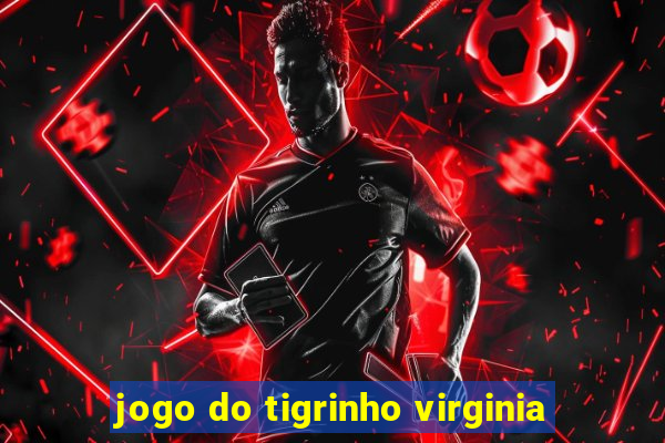 jogo do tigrinho virginia