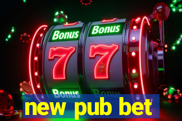 new pub bet