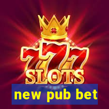 new pub bet
