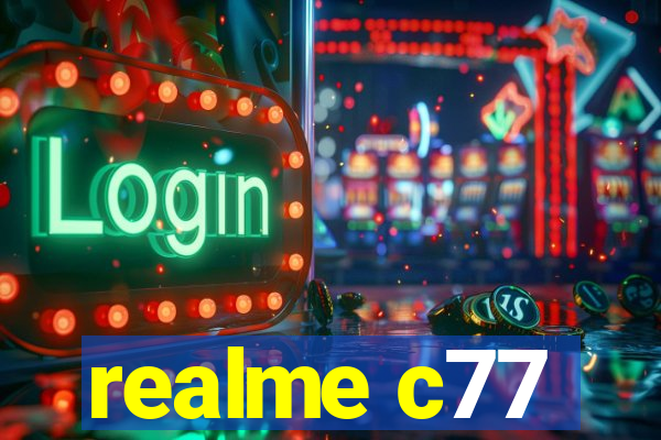 realme c77