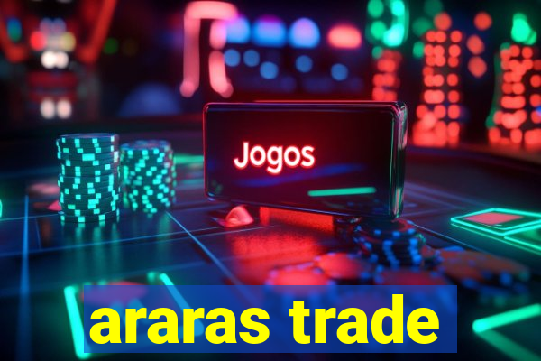araras trade