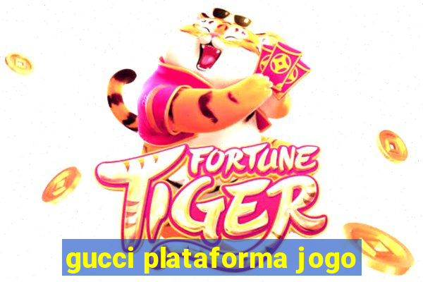 gucci plataforma jogo