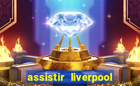assistir liverpool ao vivo futemax