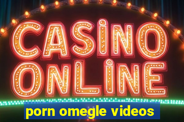 porn omegle videos
