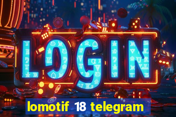 lomotif 18 telegram