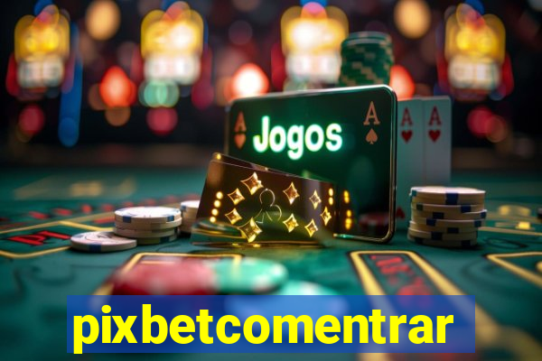 pixbetcomentrar