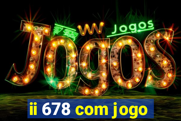 ii 678 com jogo