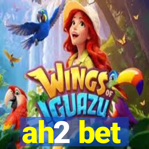 ah2 bet