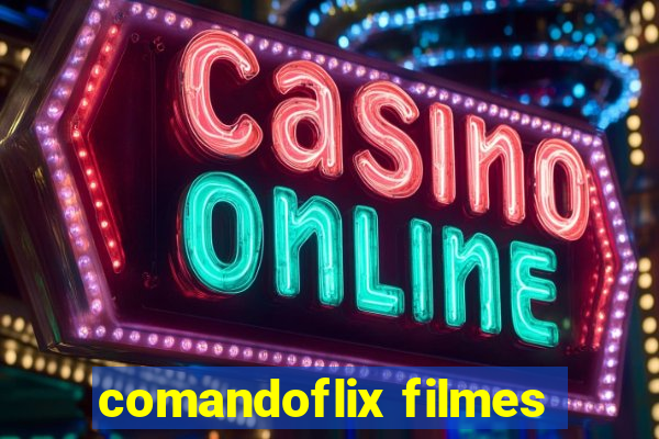 comandoflix filmes